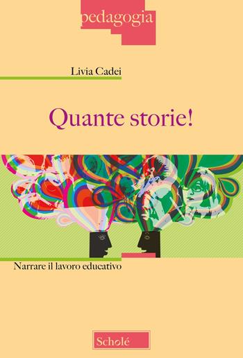 Quante storie! Narrare il lavoro educativo. Nuova ediz. - Livia Cadei - Libro Scholé 2023, Pedagogia | Libraccio.it