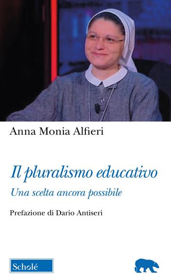Il pluralismo educativo. Una scelta ancora possibile - Anna Monia Alfieri - Libro Scholé 2023, Orso blu | Libraccio.it