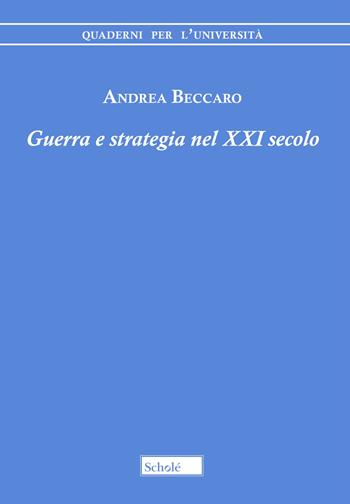 Guerra e strategia nel XXI secolo - Andrea Beccaro - Libro Scholé 2023, Quaderni per l'università | Libraccio.it