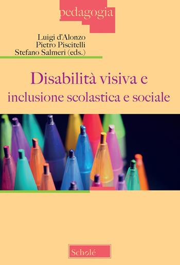 Disabilità visiva e inclusione scolastica e sociale (Atti del Convegno, Milano 3 dicembre 2022)  - Libro Scholé 2023, Pedagogia | Libraccio.it