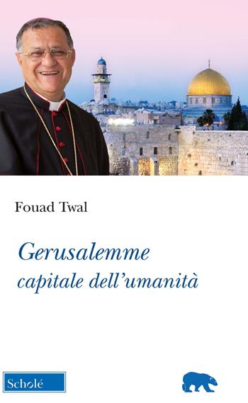 Gerusalemme, capitale dell'umanità - Fouad Twal - Libro Morcelliana 2023, Orso blu | Libraccio.it