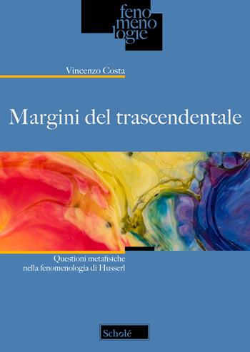 Margini del trascendentale. Questioni metafisiche nella fenomenologia di Husserl - Vincenzo Costa - Libro Scholé 2024, Fenomenologie | Libraccio.it