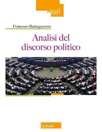 Analisi del discorso politico - Francesco Battegazzorre - Libro Scholé 2024, Saggi | Libraccio.it
