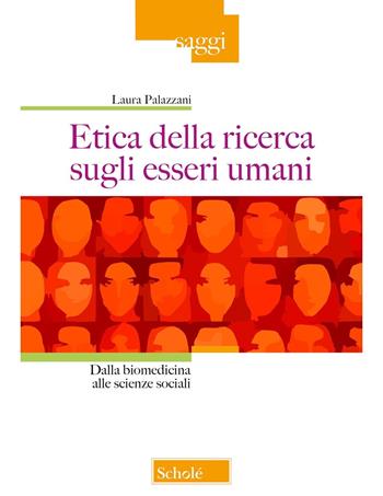 Etica della ricerca sugli esseri umani. Dalla biomedicina alle scienze sociali - Laura Palazzani - Libro Scholé 2025, Saggi | Libraccio.it