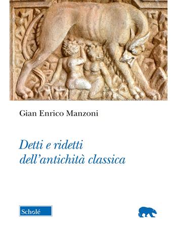 Detti e ridetti dell'età classica - Gian Enrico Manzoni - Libro Scholé 2024, Orso blu | Libraccio.it
