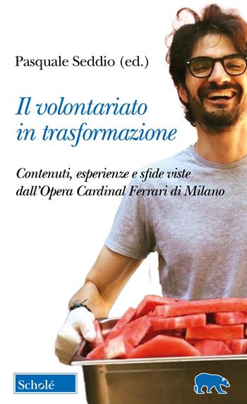 Il volontariato in trasformazione. Contenuti, esperienze e sfide viste dall'Opera Cardinal Ferrari di Milano  - Libro Scholé 2024, Orso blu | Libraccio.it