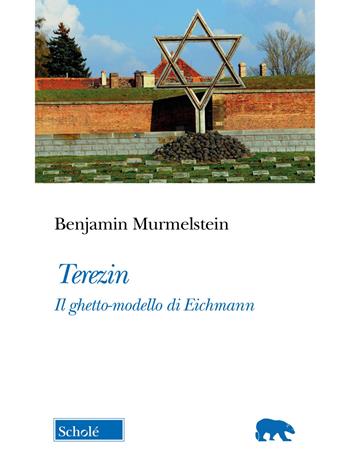 Terezin. Il ghetto-modello di Eichmann. Nuova ediz. - Benjamin Murmelstein - Libro Scholé 2024, Orso blu | Libraccio.it