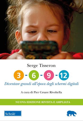 3-6-9-12. Diventare grandi all'epoca degli schermi digitali. Nuova ediz. - Serge Tisseron - Libro Scholé 2024, Orso blu | Libraccio.it