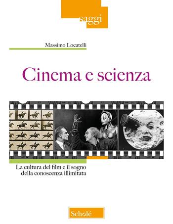 Cinema e scienza. La cultura del film e il sogno della conoscenza illimitata - Massimo Locatelli - Libro Scholé 2024, Saggi | Libraccio.it