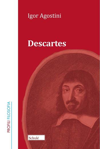 Descartes - Igor Agostini - Libro Scholé 2024, Profili. Filosofia | Libraccio.it