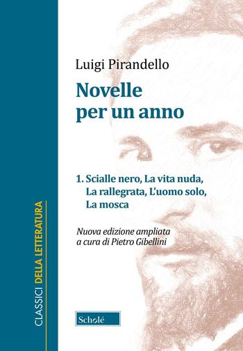 Novelle per un anno. Vol. 1: Scialle nero-La vita nuda-La rallegrata-L'uomo solo-La mosca - Luigi Pirandello - Libro Scholé 2024, Classici della letteratura | Libraccio.it