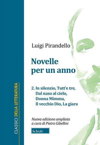 Novelle per un anno. Vol. 2: In silenzio-Tutt'e tre-Dal naso al cielo-Donna Mimma-Il vecchio Dio-La giara - Luigi Pirandello - Libro Scholé 2024, Classici della letteratura | Libraccio.it
