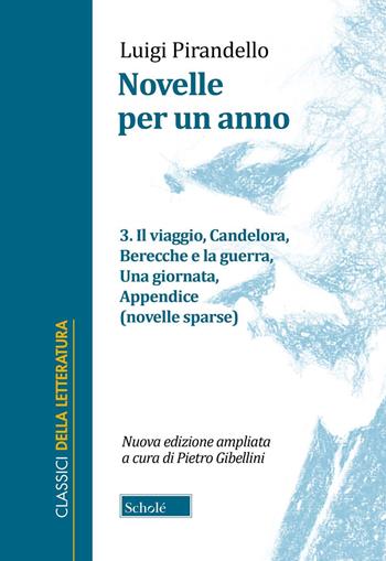 Novelle per un anno. Vol. 3: Il viaggio-Candelora-Berecche e la guerra-Una giornata-Appendice (novelle sparse) - Luigi Pirandello - Libro Scholé 2024, Classici della letteratura | Libraccio.it