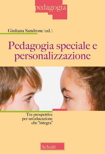Pedagogia speciale e personalizzazione. Tre prospettive per un'educazione che «integra». Nuova ediz.  - Libro Scholé 2024, Pedagogia | Libraccio.it