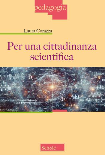 Per una cittadinanza scientifica - Laura Corazza - Libro Scholé 2024, Pedagogia | Libraccio.it