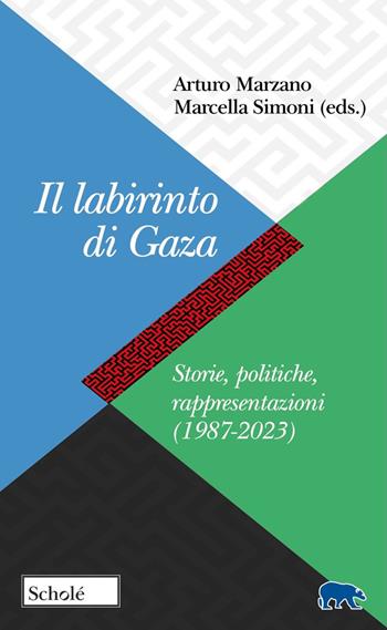 Il labirinto di Gaza. Storie, politiche, rappresentazioni (1987-2023)  - Libro Scholé 2024, Orso blu | Libraccio.it