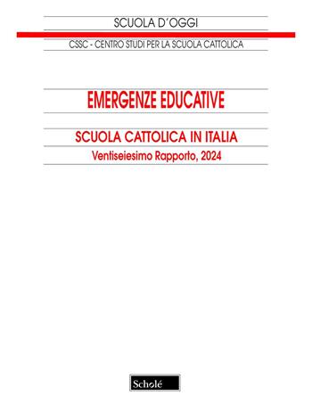 Emergenze educative. Scuola cattolica in Italia. 26° rapporto  - Libro Scholé 2024, Scuola d'oggi | Libraccio.it