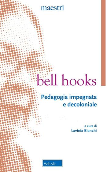 Pedagogia impegnata e decoloniale - bell hooks - Libro Scholé 2024, Maestri | Libraccio.it