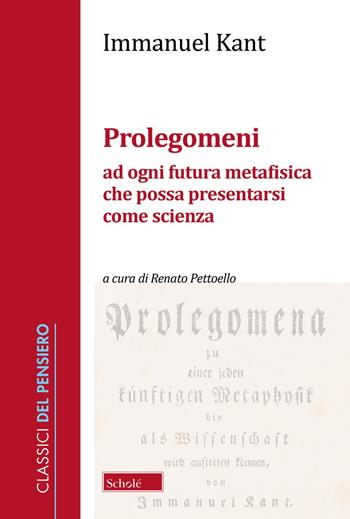 Prolegomeni ad ogni futura metafisica che possa presentarsi come scienza. Nuova ediz. - Immanuel Kant - Libro Scholé 2024, Classici del pensiero | Libraccio.it