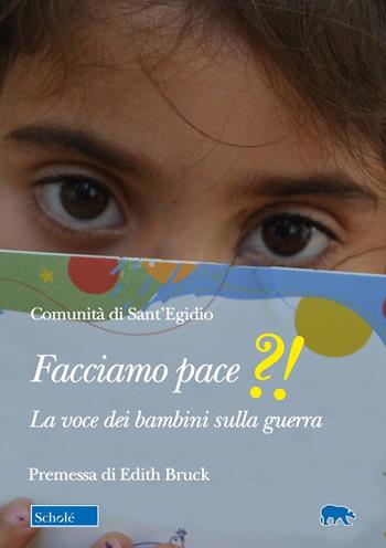 Facciamo pace?!. La voce dei bambini sulla guerra  - Libro Scholé 2024, Orso blu | Libraccio.it