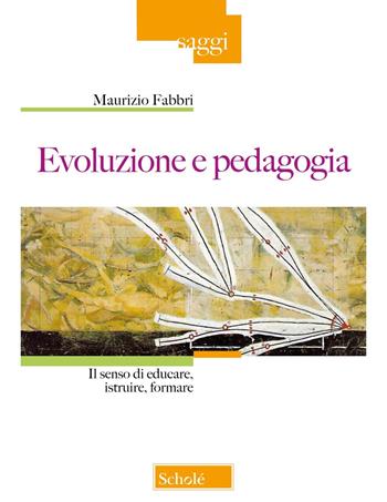 Evoluzione e pedagogia. Il senso di educare, istruire, formare - Maurizio Fabbri - Libro Scholé 2024, Saggi | Libraccio.it