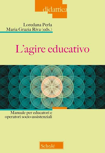 L'agire educativo. Manuale per educatori e operatori socio-assistenziali - M. G. Riva - Libro Scholé 2024, Didattica | Libraccio.it