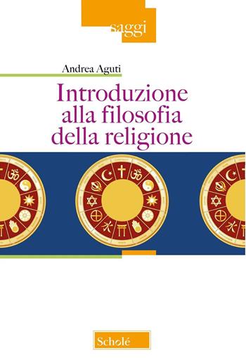 Introduzione alla filosofia della religione. Nuova ediz. - Andrea Aguti - Libro Scholé 2024, Saggi | Libraccio.it