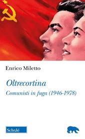 Oltrecortina. Comunisti in fuga (1946-1978)