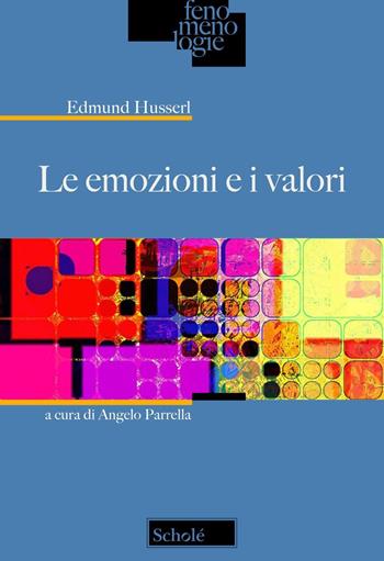 Le emozioni e i valori - Edmund Husserl - Libro Scholé 2025, Fenomenologie | Libraccio.it