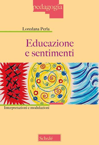 Educazione e sentimenti. Interpretazioni e modulazioni. Nuova ediz. - Loredana Perla - Libro Scholé 2024, Pedagogia | Libraccio.it
