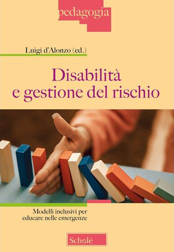 Disabilità e gestione del rischio. Modelli inclusivi per educare nelle emergenze  - Libro Scholé 2025, Pedagogia | Libraccio.it