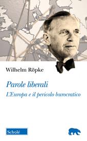 Parole liberali. L'Europa e il pericolo burocratico. Gli scritti de Il Mondo (1949-1953)