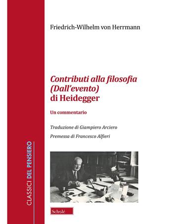 Contributi alla filosofia (Dall'evento) di Heidegger. Un commentario - Friedrich-Wilhelm von Herrmann - Libro Scholé 2025, Classici del pensiero | Libraccio.it