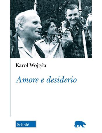 Amore e desiderio - Giovanni Paolo II - Libro Scholé 2025, Orso blu | Libraccio.it