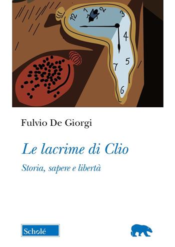 Le lacrime di Clio. Uomini senza storia? - Fulvio De Giorgi - Libro Scholé 2025, Orso blu | Libraccio.it