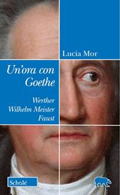 Un'ora con Goethe. Werther, Wilhelm Meister, Faust