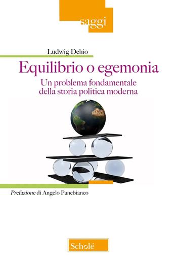 Equilibrio o egemonia. Un problema fondamentale della storia politica moderna - Ludwig Dehio - Libro Scholé 2025, Saggi | Libraccio.it