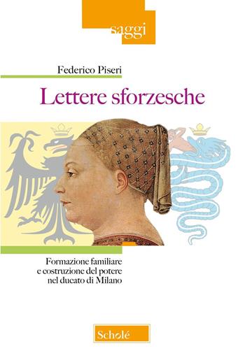 Lettere sforzesche. Formazione familiare e costruzione del potere nel Ducato di Milano - Federico Piseri - Libro Scholé 2025, Saggi | Libraccio.it