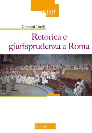 Retorica e giurisprudenza a Roma - Giovanni Turelli - Libro Scholé 2025, Saggi | Libraccio.it