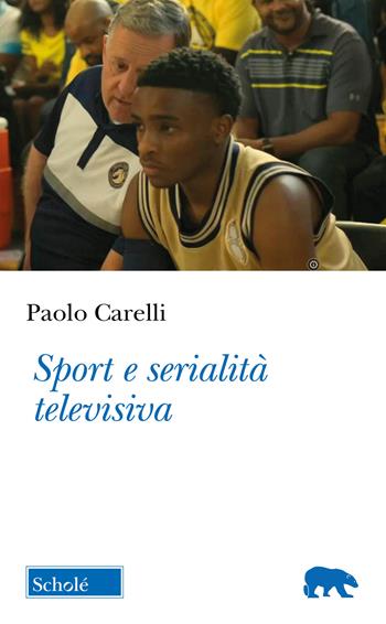 Sport e serialità televisiva - Paolo Carelli - Libro Scholé 2025, Orso blu | Libraccio.it