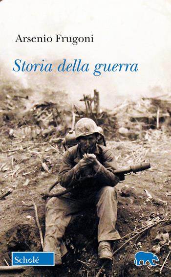 Storia della guerra - Arsenio Frugoni - Libro Scholé 2025, Orso blu | Libraccio.it