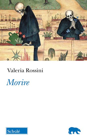 Morire - Valeria Rossini - Libro Scholé 2025, Orso blu | Libraccio.it