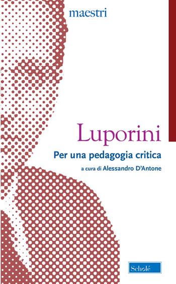 Per una pedagogia critica - Cesare Luporini - Libro Scholé 2025, Maestri | Libraccio.it