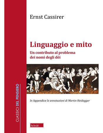 Linguaggio e mito. Un contributo al problema dei nomi degli dèi - Ernst Cassirer - Libro Scholé 2026, Classici del pensiero | Libraccio.it