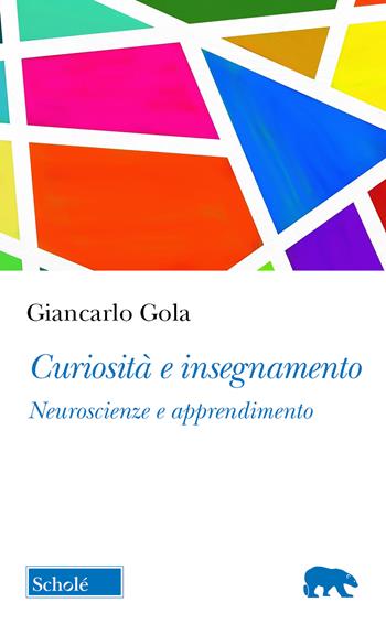 Curiosità e insegnamento. Neuroscienze e apprendimento - Giancarlo Gola - Libro Scholé 2026, Orso blu | Libraccio.it