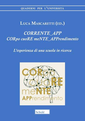 CORRENTE_APP. CORpo cuoRE meNTE_APPrendimento. L'esperienza di una scuola in ricerca  - Libro Scholé 2026, Quaderni per l'università | Libraccio.it