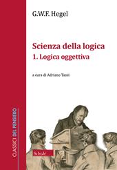 Scienza della logica. Vol. 1: Logica oggettiva