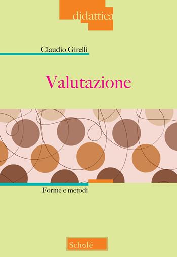 Valutazione. Forme e metodi - Claudio Girelli - Libro Scholé 2026, Pedagogia | Libraccio.it