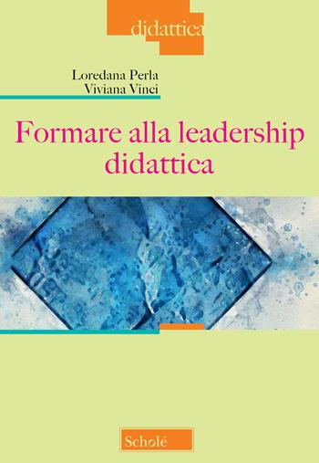 Formare alla leadership didattica - Loredana Perla, Viviana Vinci - Libro Scholé 2026, Didattica | Libraccio.it