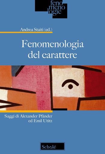 Fenomenologia del carattere. Saggi di Alexander Pfänder ed Emil Utitz  - Libro Scholé 2026, Fenomenologie | Libraccio.it